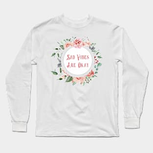 Sad Vibes Are Okay Long Sleeve T-Shirt